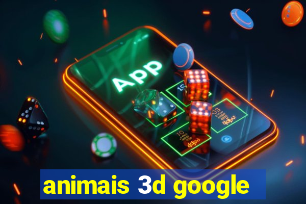 animais 3d google